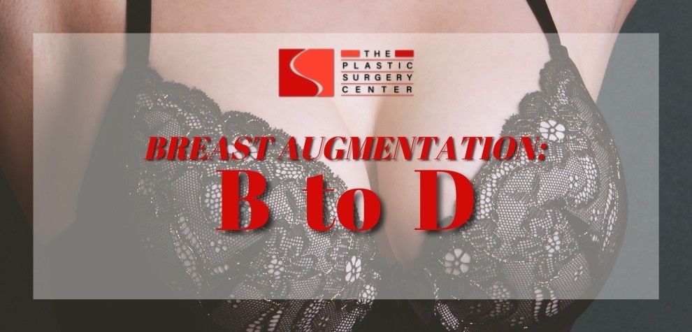 Breast Augmentation B to D  The Plastic Surgery Center